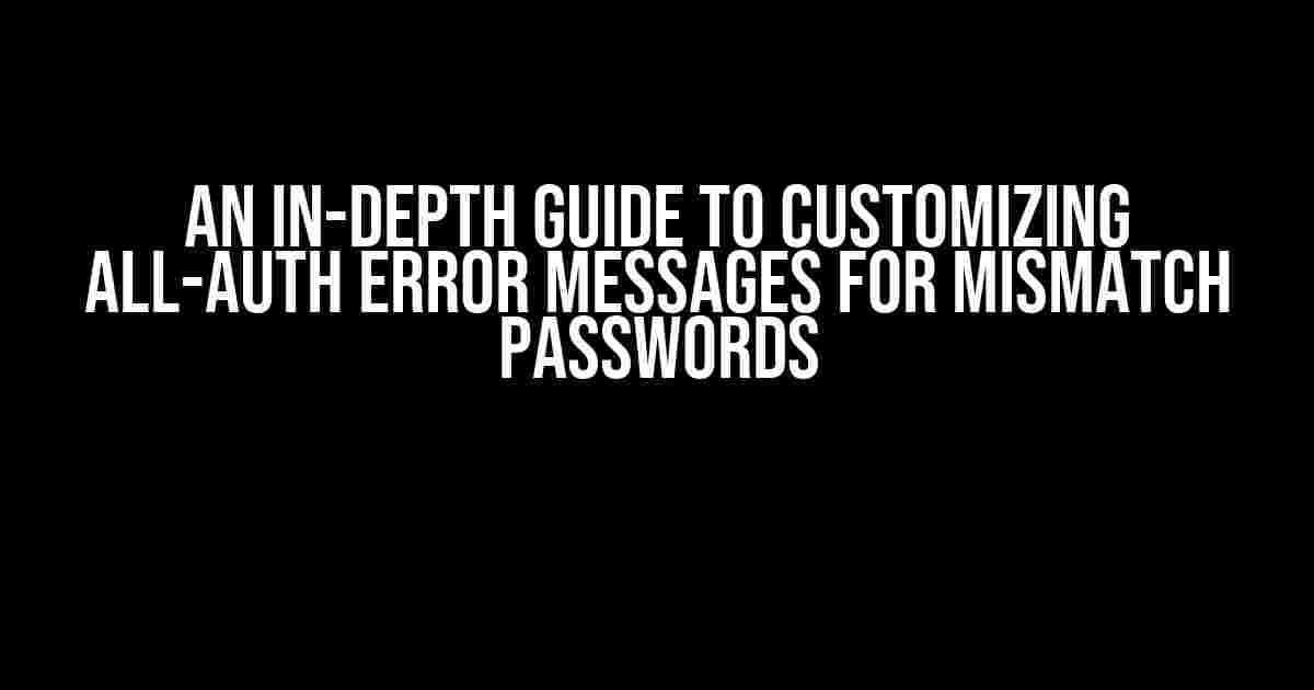 An In-Depth Guide to Customizing All-Auth Error Messages for Mismatch Passwords