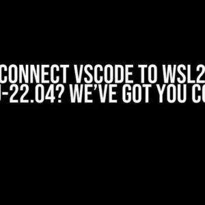 Can Not Connect VSCode to WSL2 Running Ubuntu-22.04? We’ve Got You Covered!