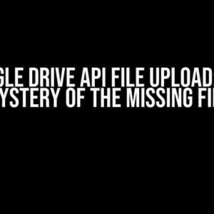 Google Drive API File Upload: The Mystery of the Missing File