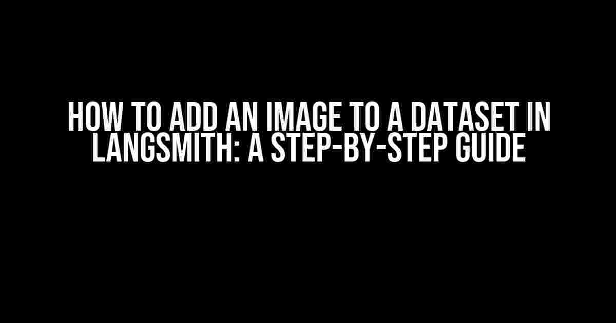 How to Add an Image to a Dataset in Langsmith: A Step-by-Step Guide