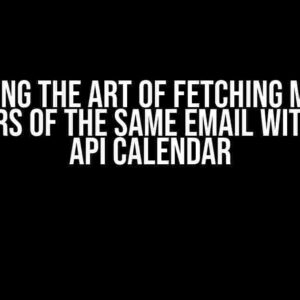 Mastering the Art of Fetching Multiple Calendars of the Same Email with Google API Calendar