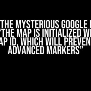 Solving the Mysterious Google Maps API Error: “The map is initialized without a valid Map ID, which will prevent use of Advanced Markers”