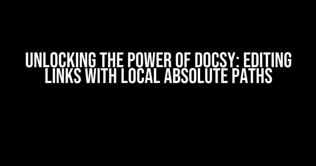 Unlocking the Power of Docsy: Editing Links with Local Absolute Paths